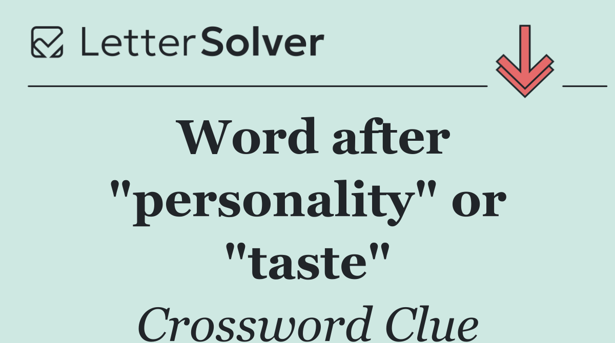Word after "personality" or "taste"