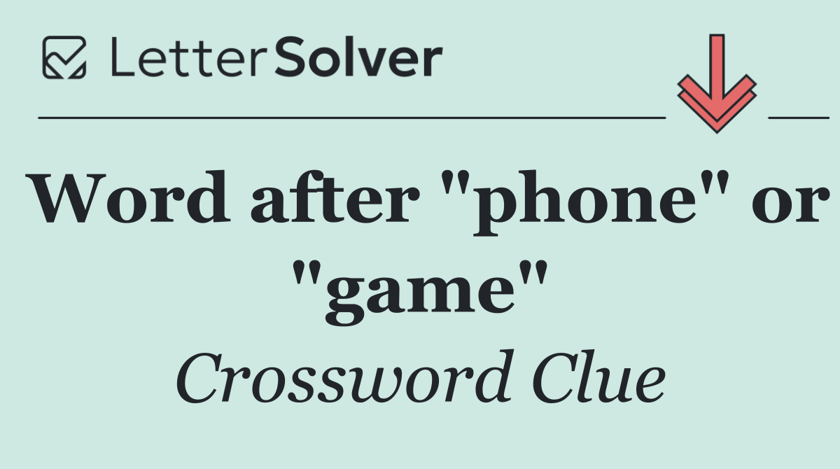 Word after "phone" or "game"
