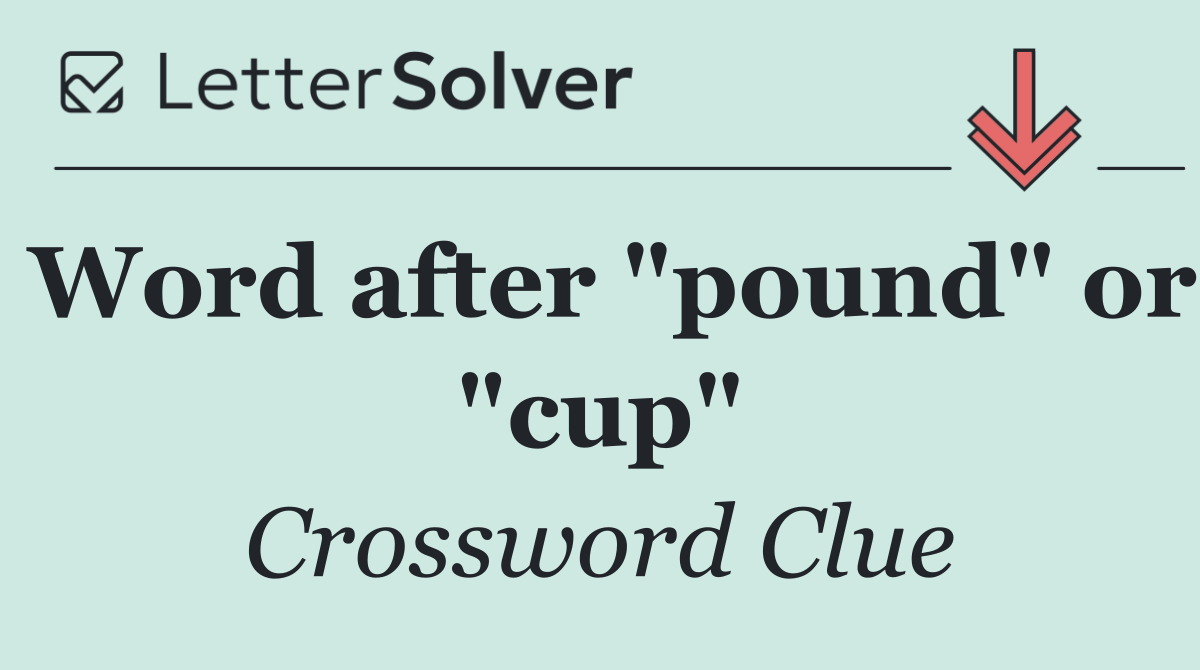 Word after "pound" or "cup"
