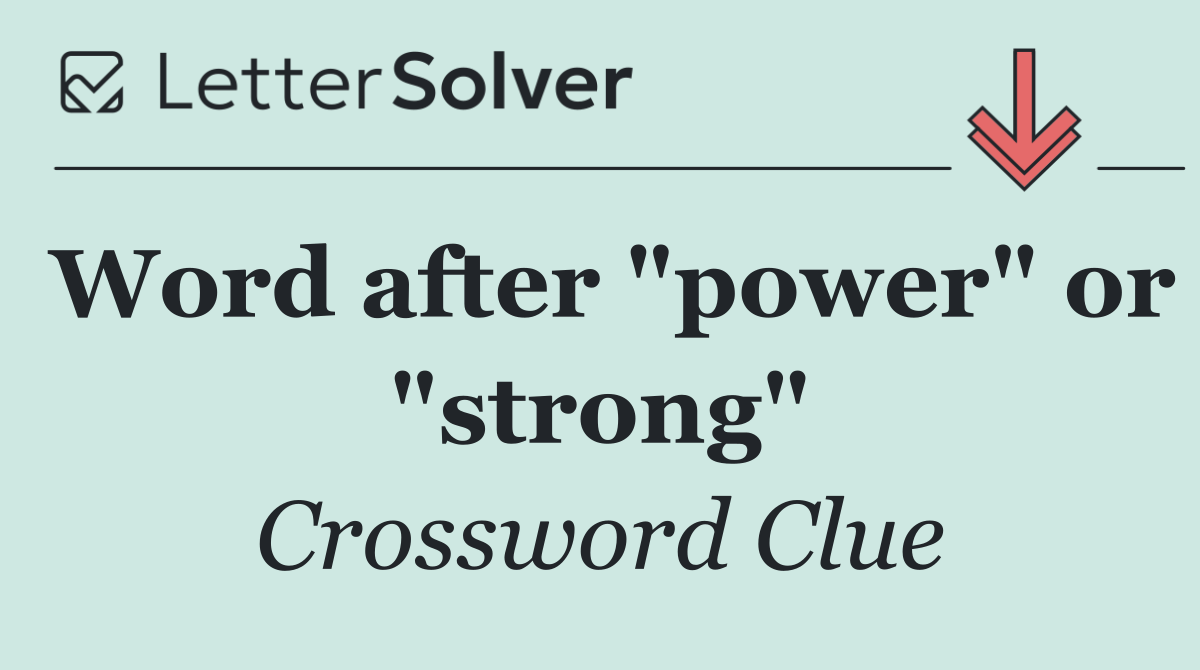 Word after "power" or "strong"