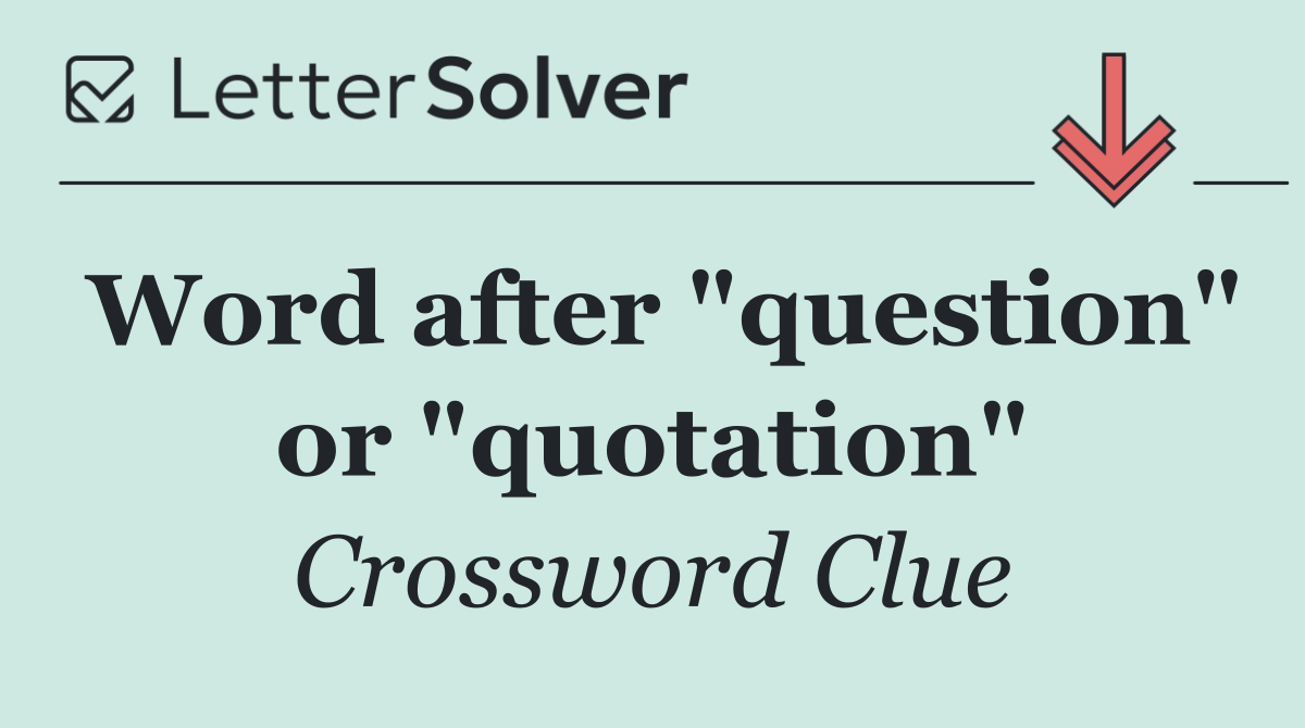 Word after "question" or "quotation"