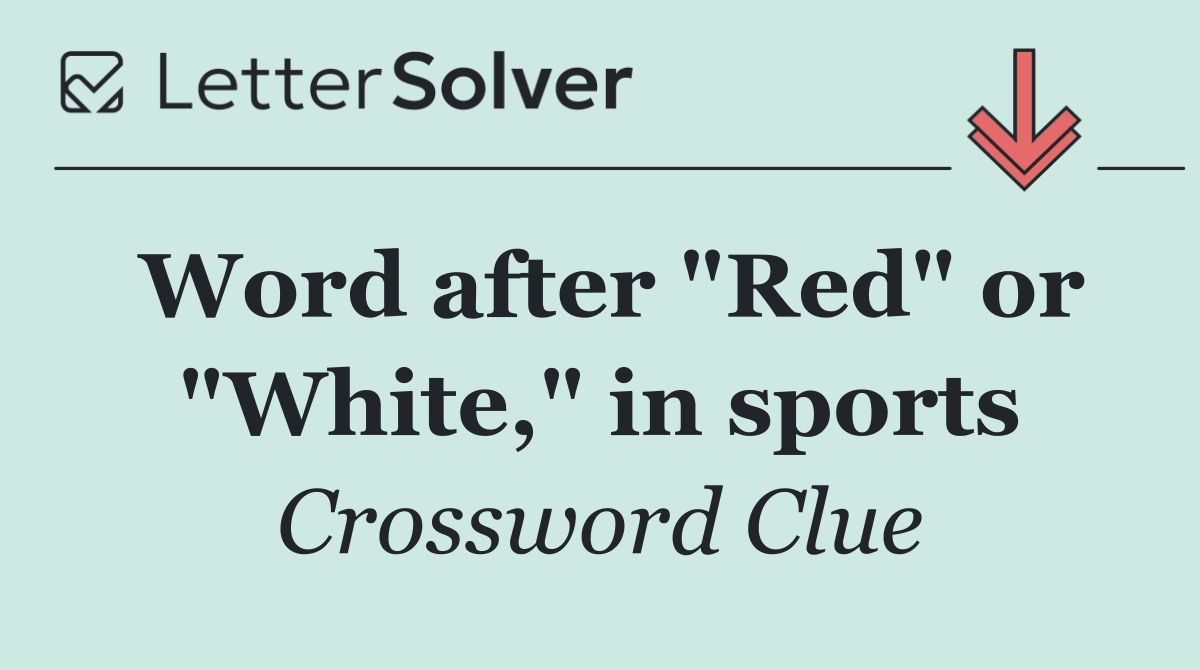 Word after "Red" or "White," in sports