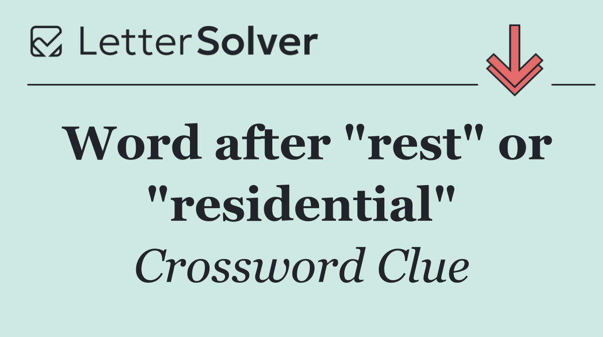 Word after "rest" or "residential"