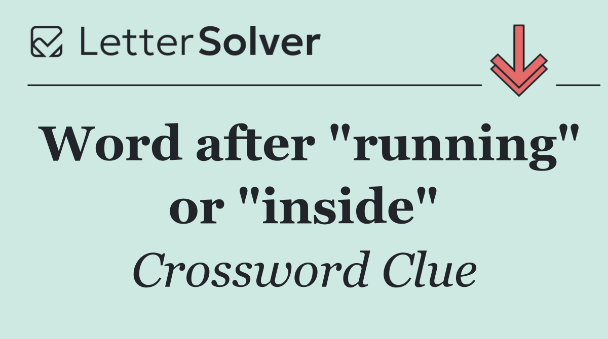 Word after "running" or "inside"