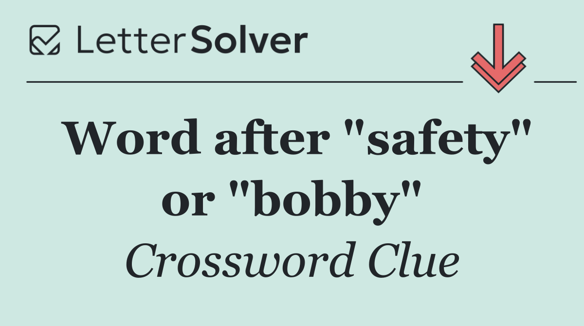 Word after "safety" or "bobby"