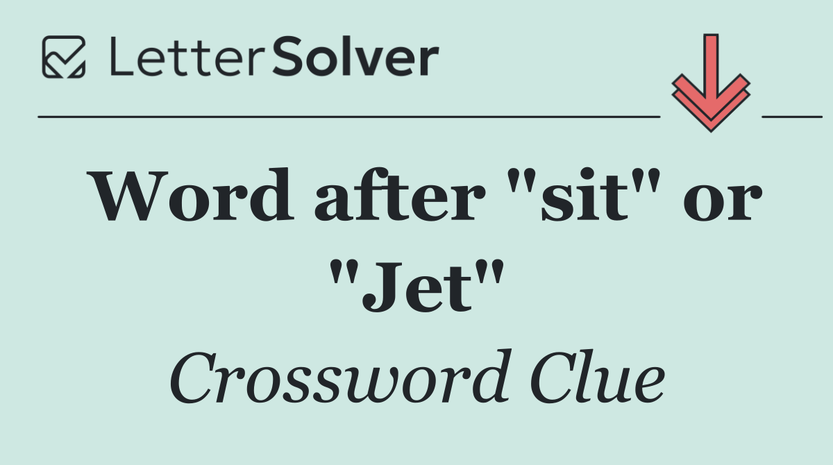 Word after "sit" or "Jet"