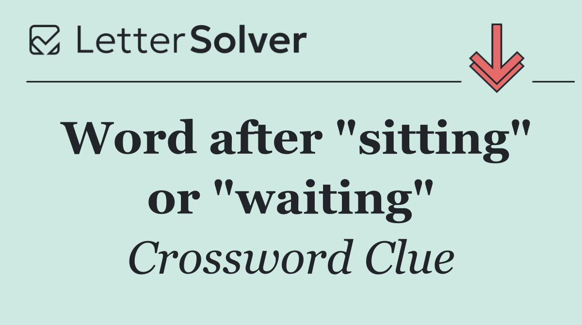 Word after "sitting" or "waiting"
