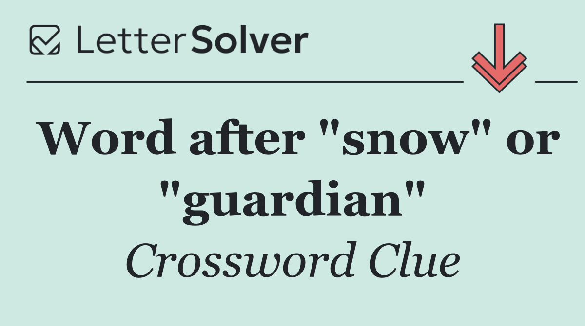 Word after "snow" or "guardian"