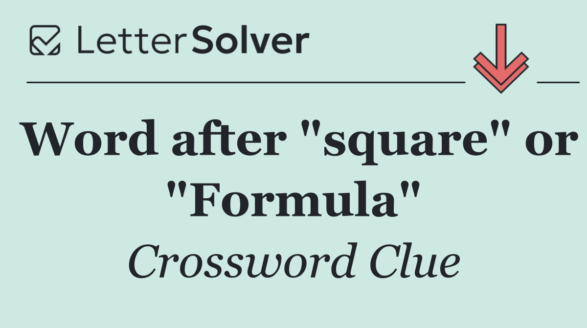 Word after "square" or "Formula"