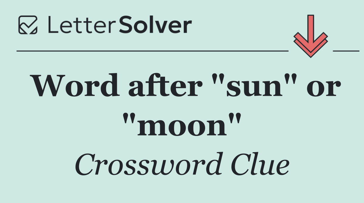 Word after "sun" or "moon"