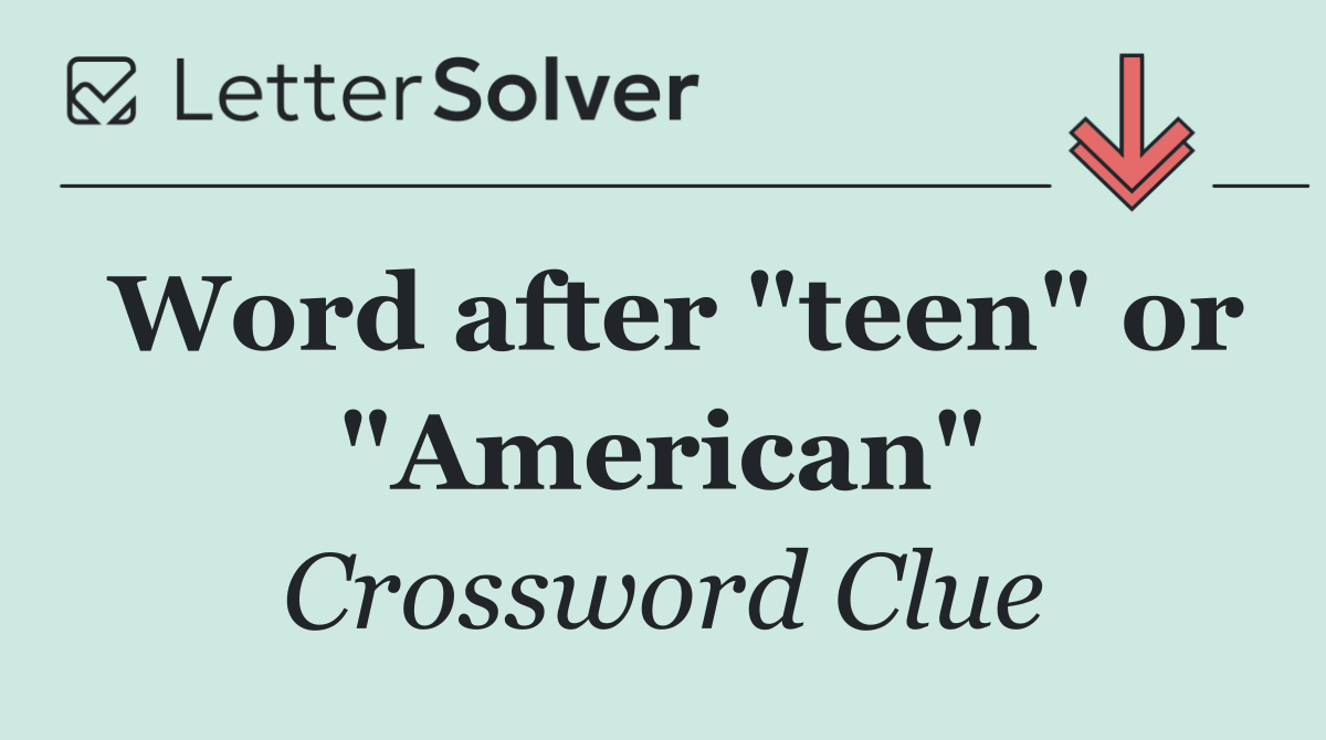 Word after "teen" or "American"