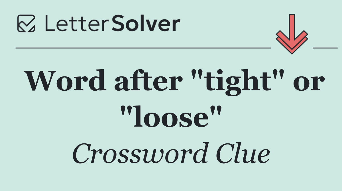 Word after "tight" or "loose"