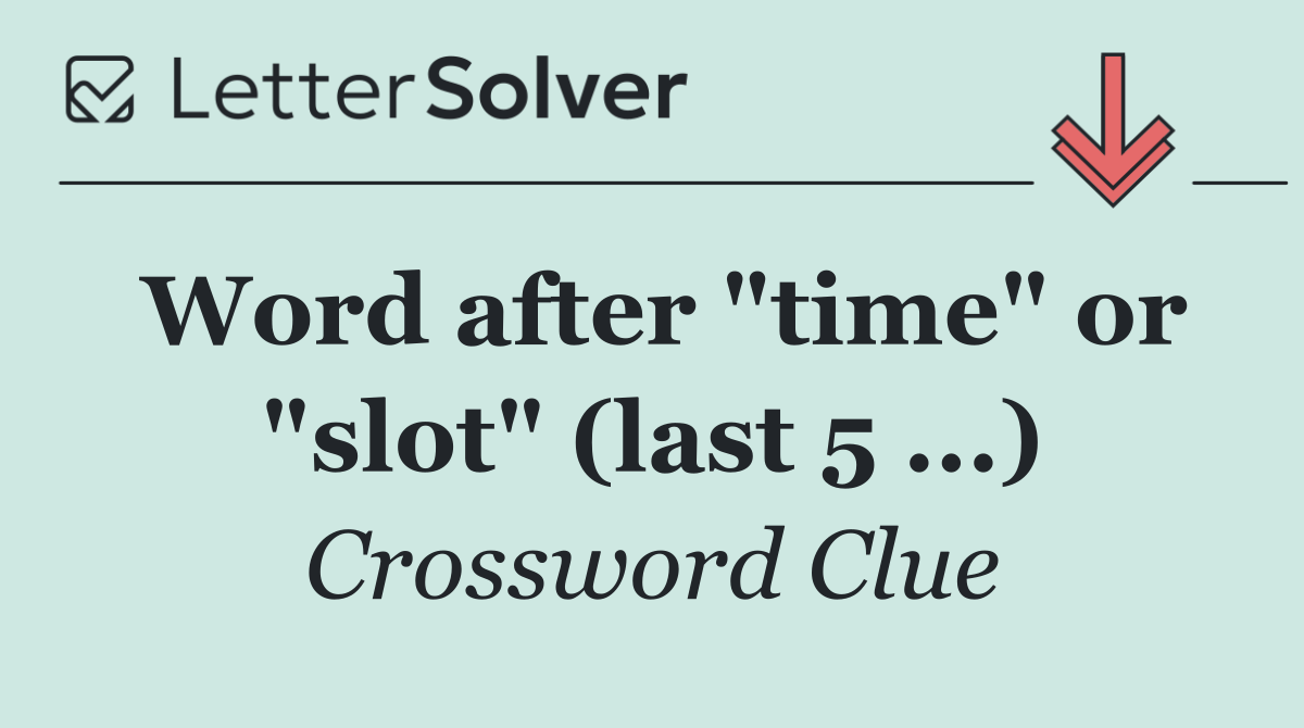 Word after "time" or "slot" (last 5 ...)