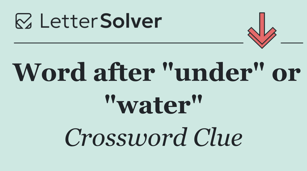 Word after "under" or "water"