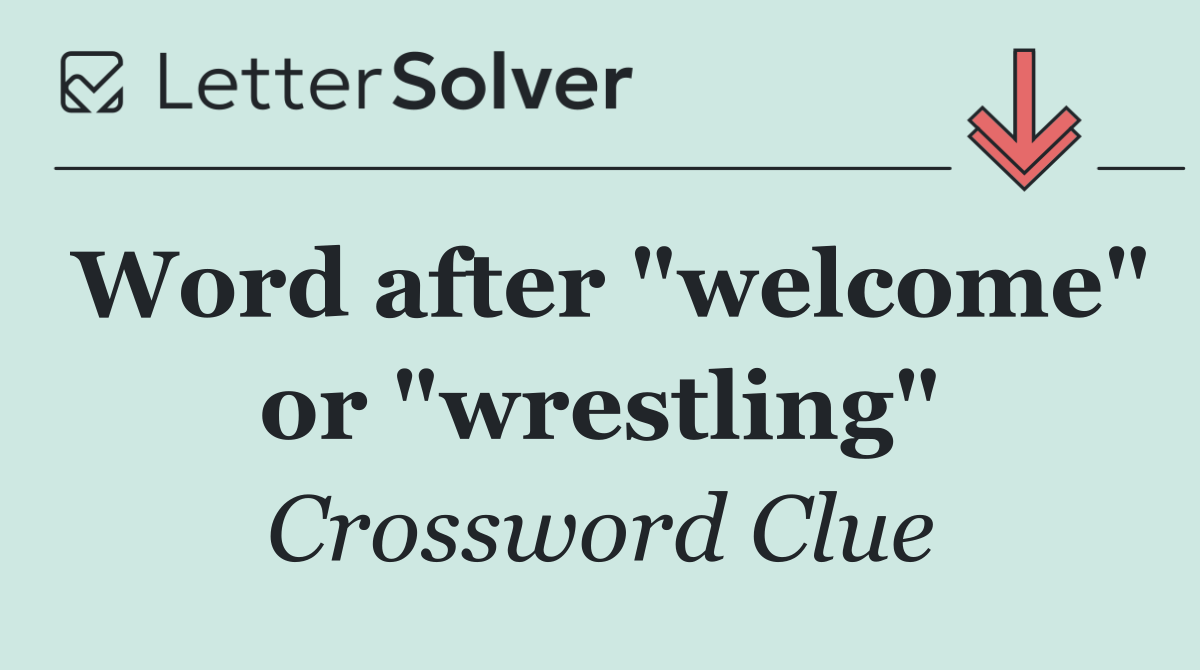Word after "welcome" or "wrestling"