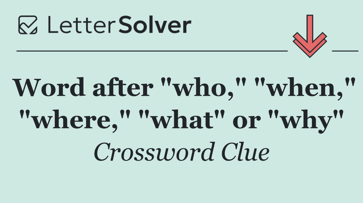 Word after "who," "when," "where," "what" or "why"