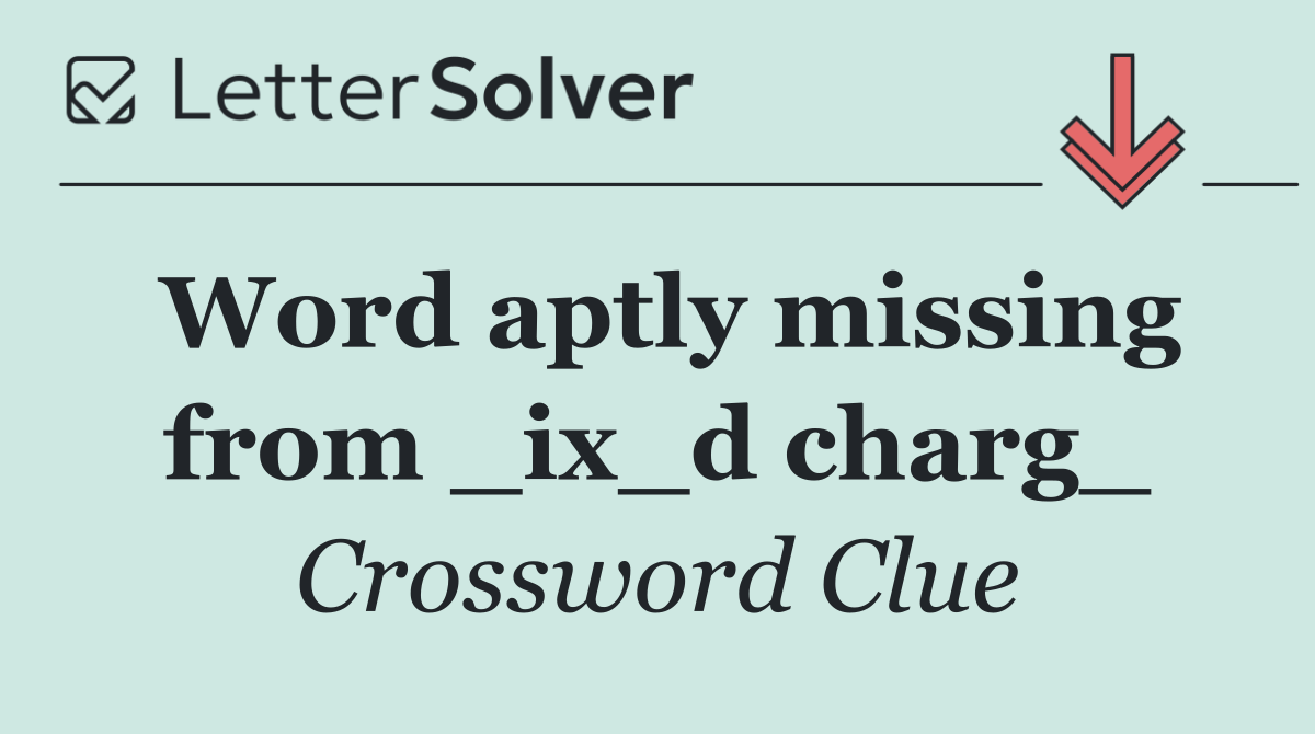Word aptly missing from _ix_d charg_