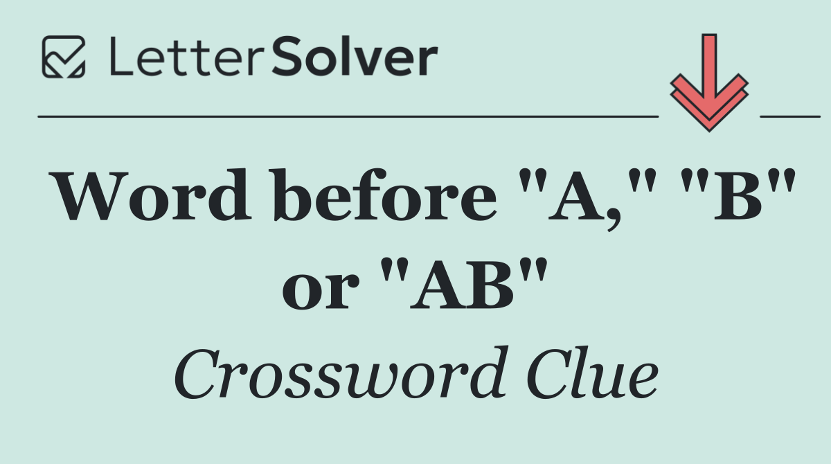 Word before "A," "B" or "AB"