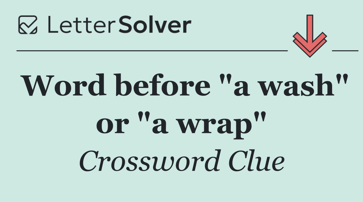 Word before "a wash" or "a wrap"