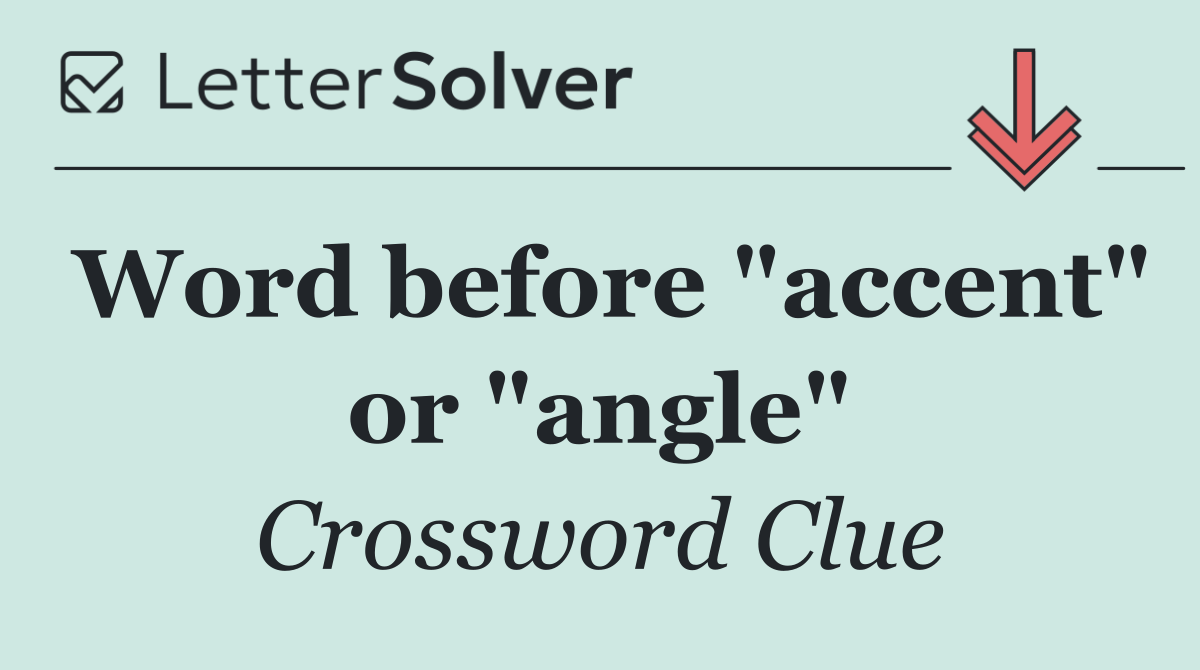 Word before "accent" or "angle"