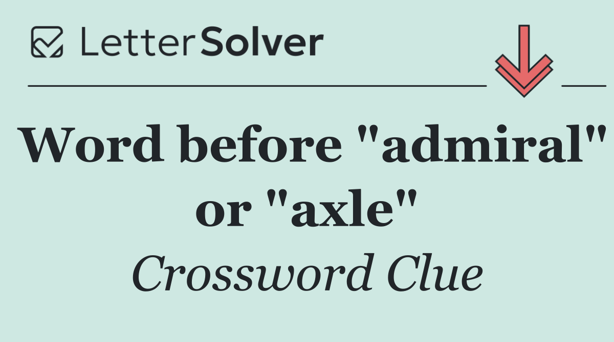 Word before "admiral" or "axle"