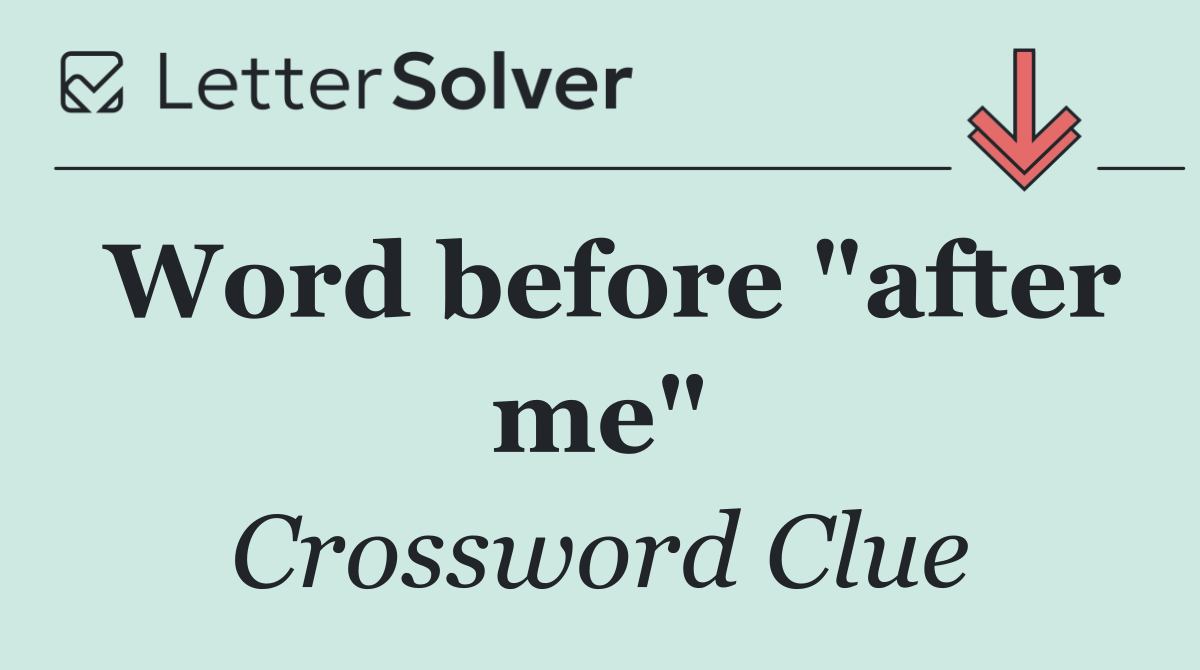 Word before "after me"