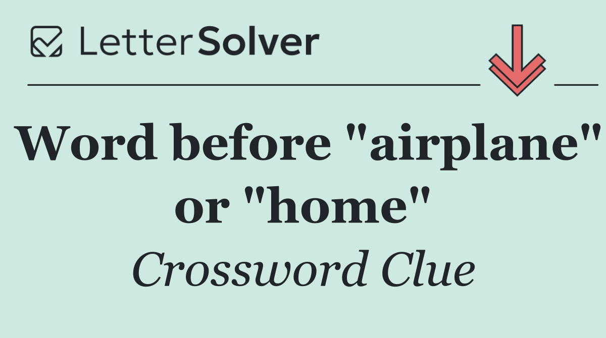 Word before "airplane" or "home"