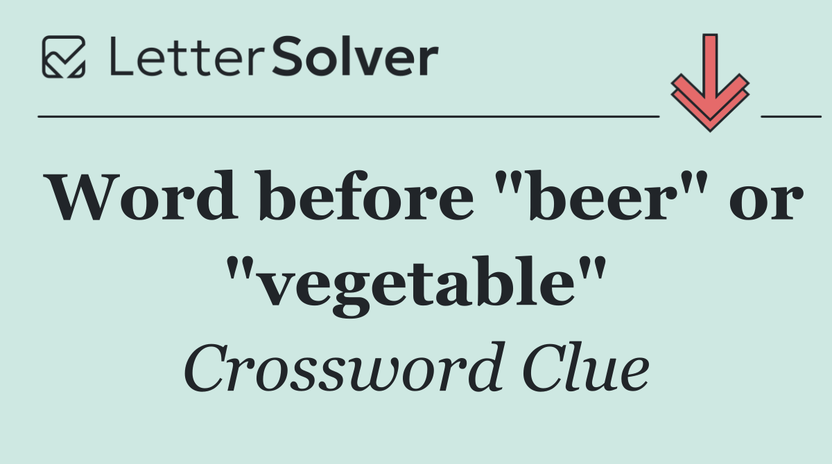 Word before "beer" or "vegetable"