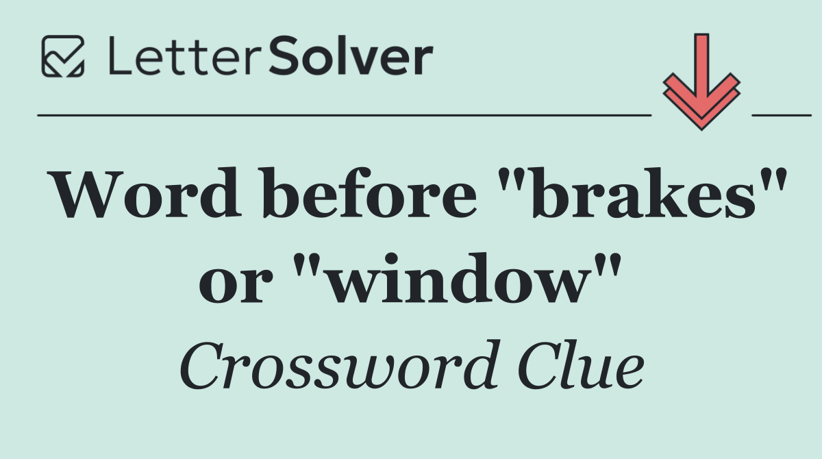 Word before "brakes" or "window"