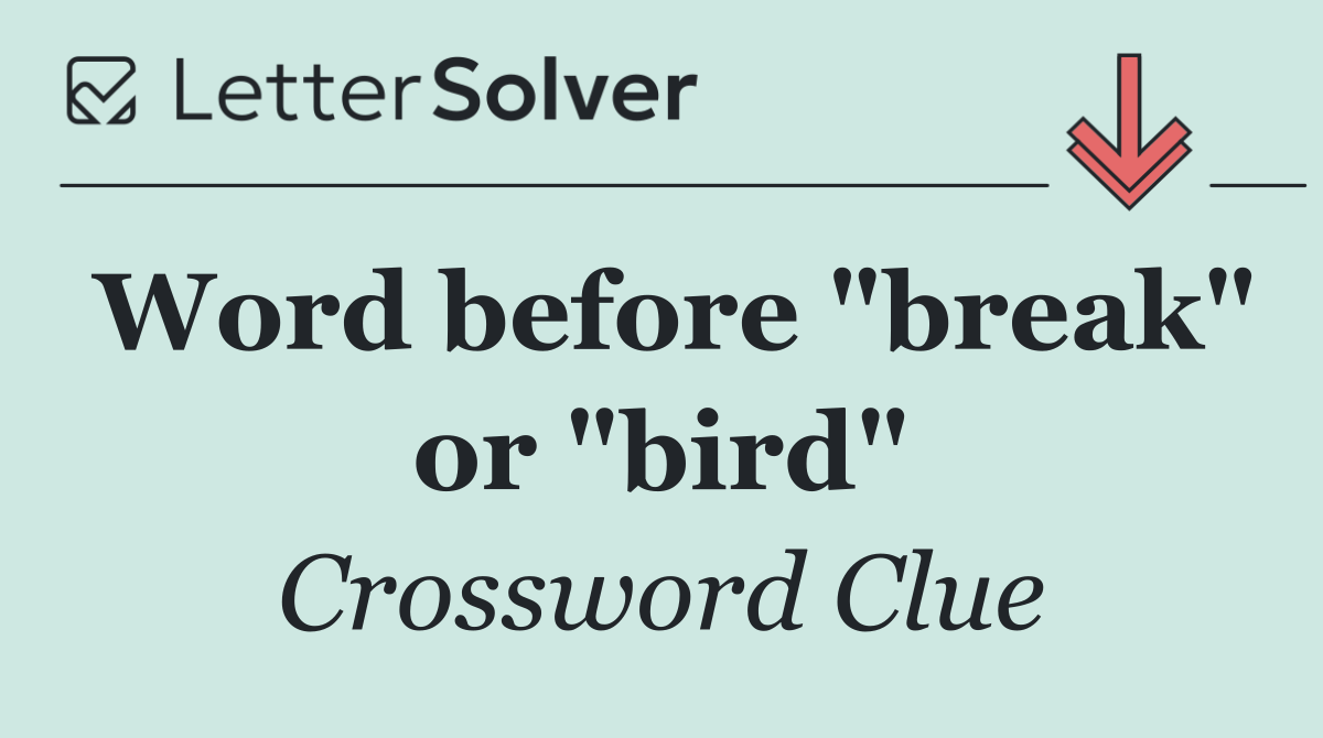 Word before "break" or "bird"
