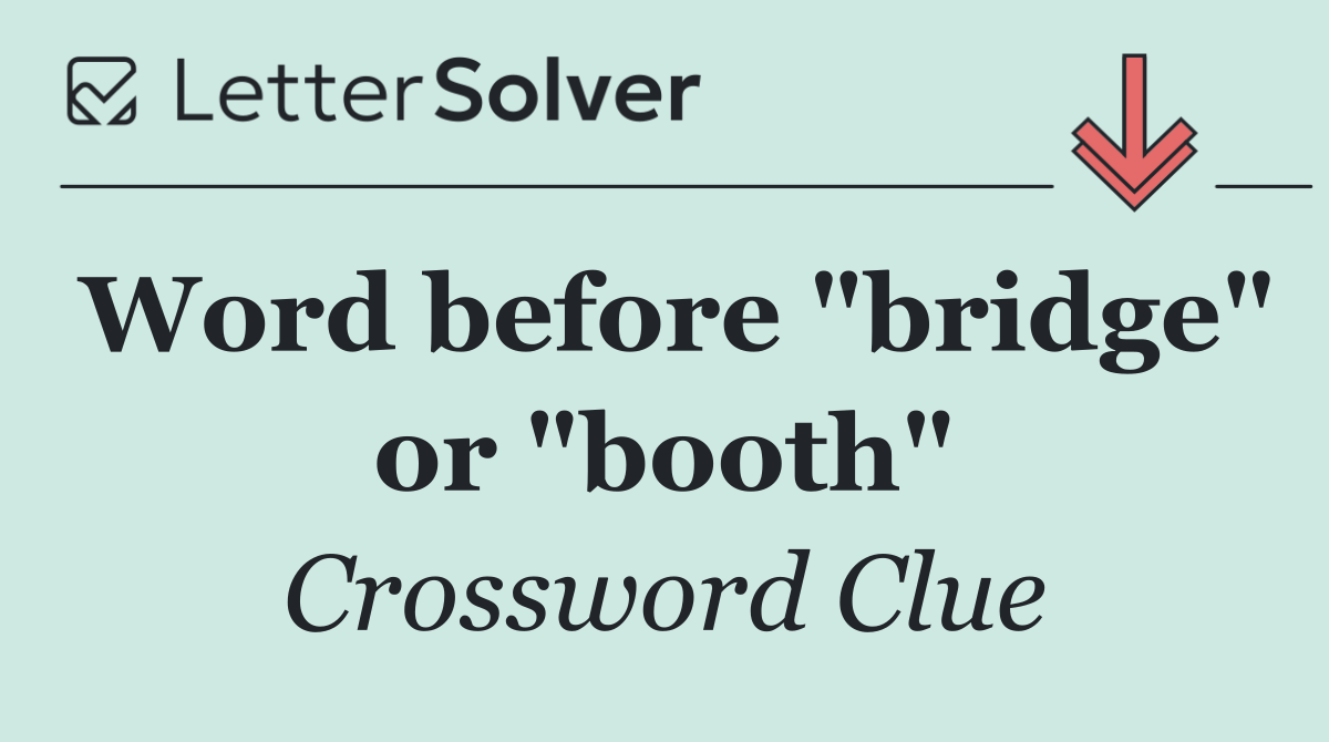 Word before "bridge" or "booth"