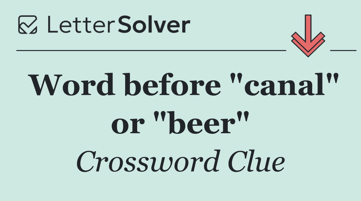 Word before "canal" or "beer"