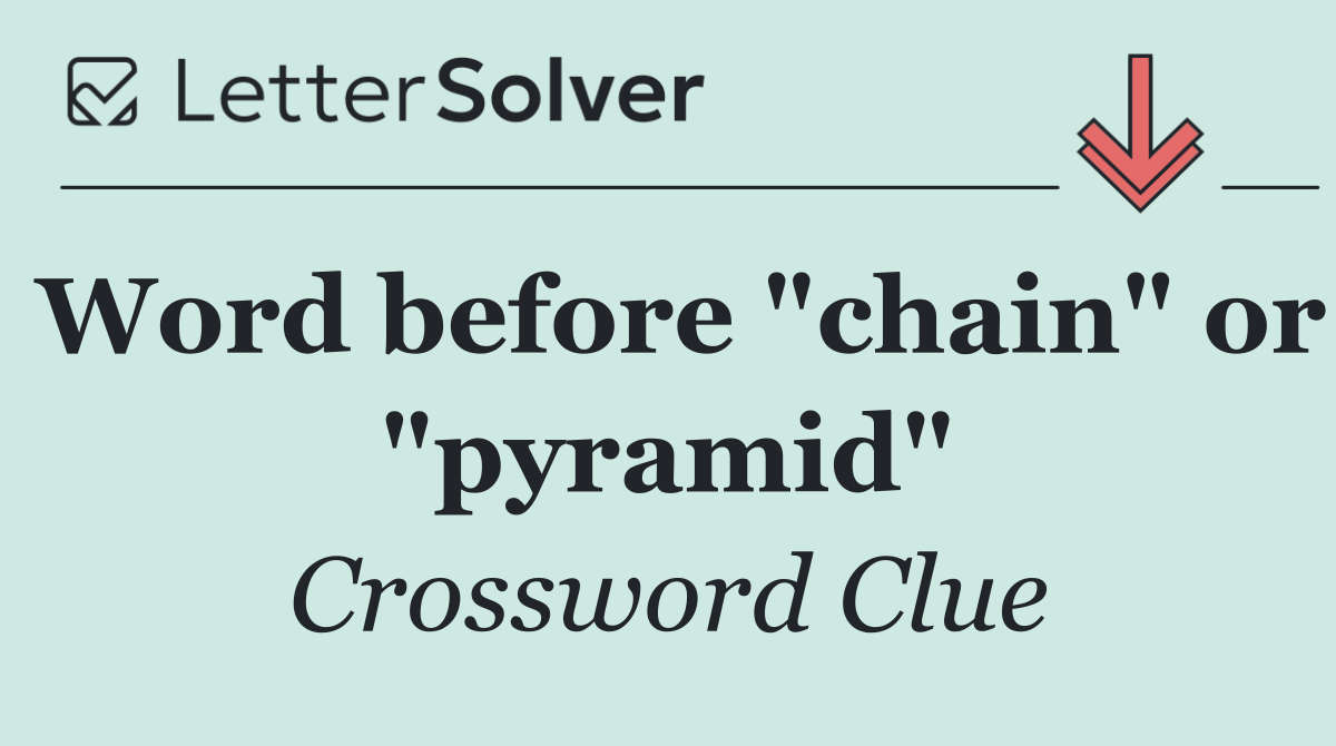 Word before "chain" or "pyramid"
