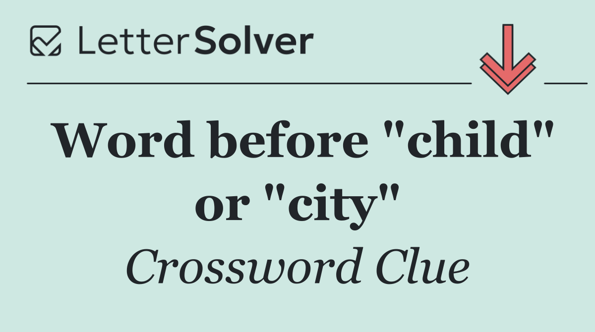 Word before "child" or "city"