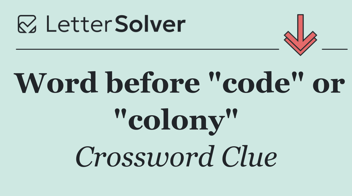 Word before "code" or "colony"