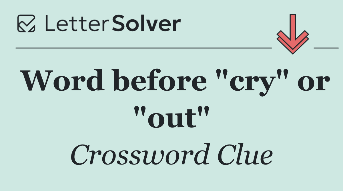 Word before "cry" or "out"
