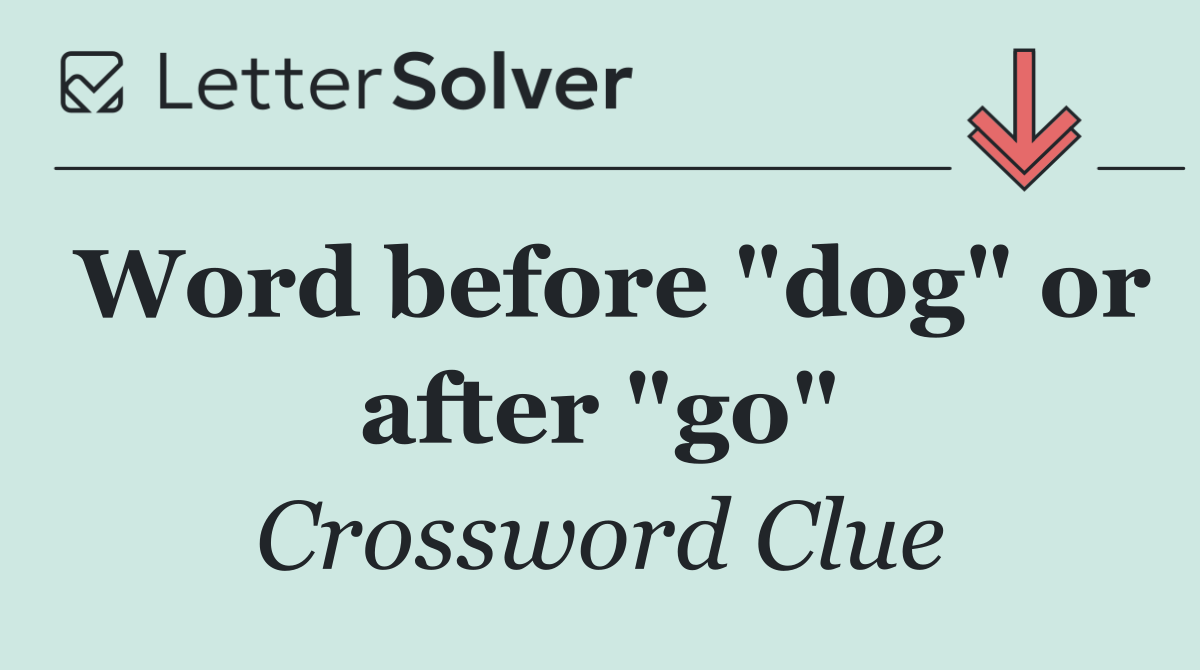 Word before "dog" or after "go"