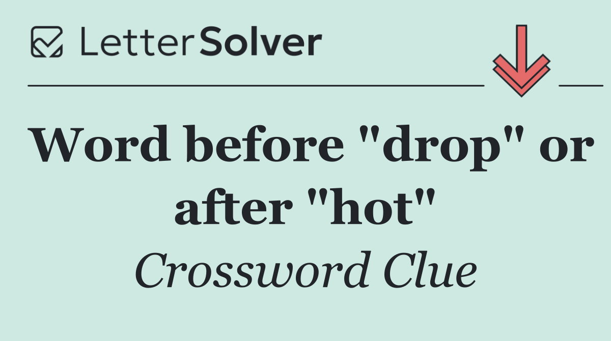 Word before "drop" or after "hot"
