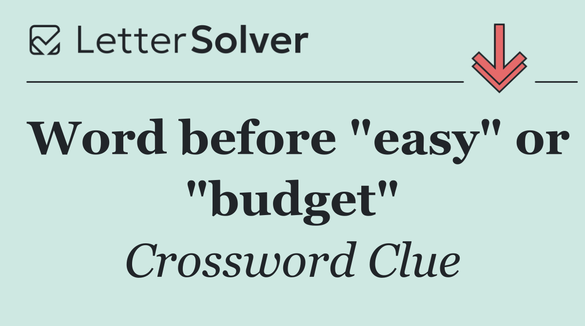 Word before "easy" or "budget"