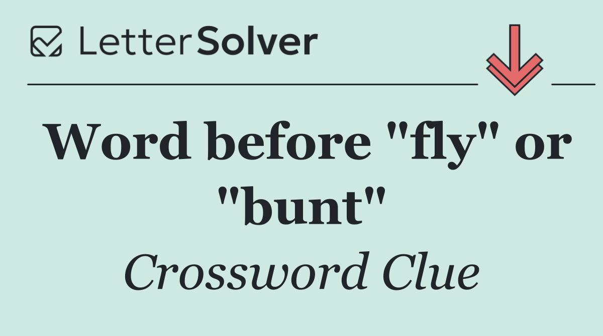 Word before "fly" or "bunt"