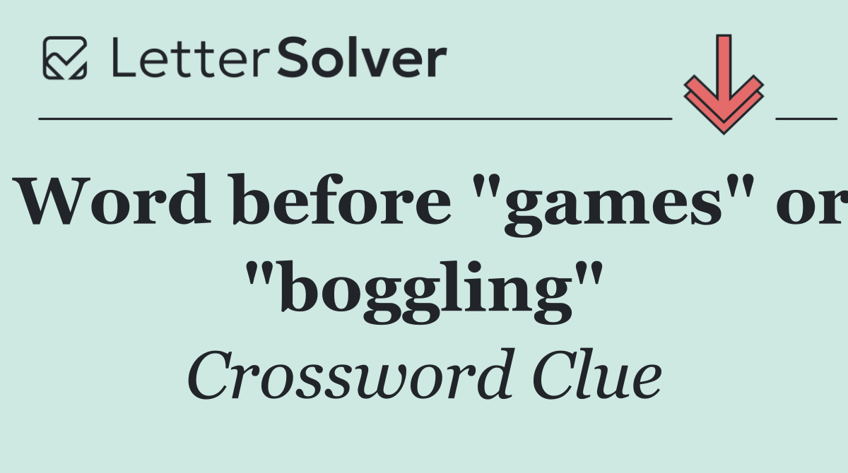 Word before "games" or "boggling"