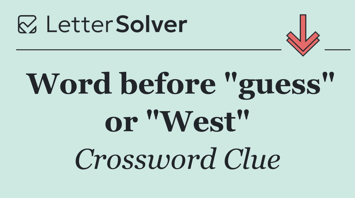Word before "guess" or "West"
