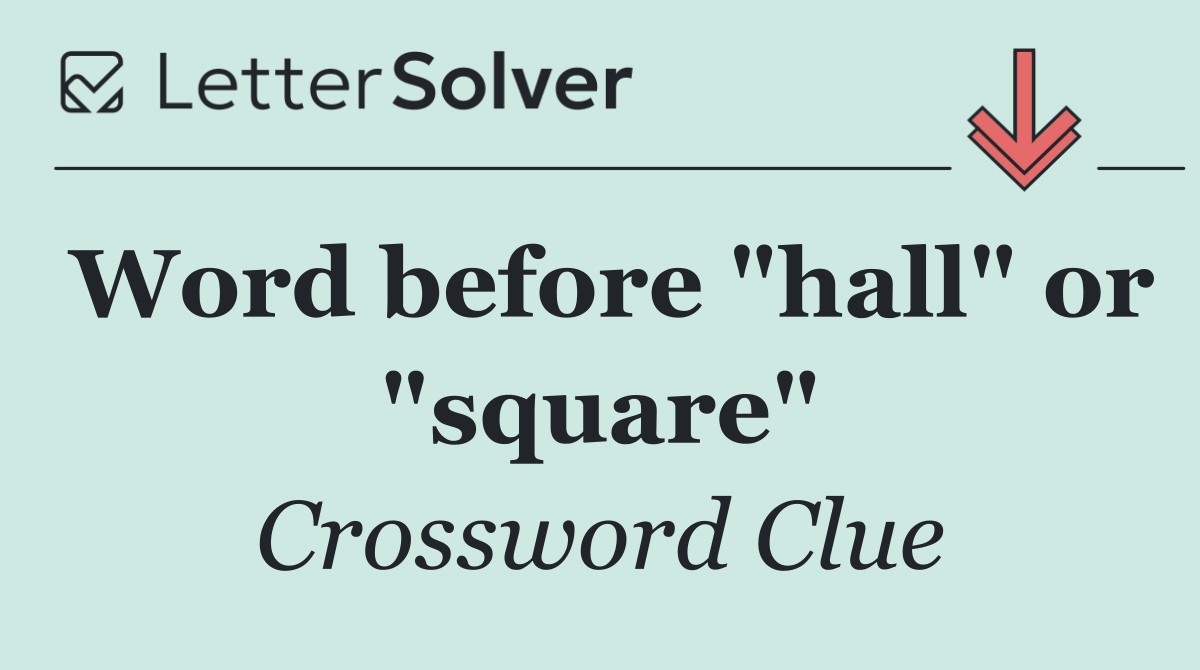 Word before "hall" or "square"