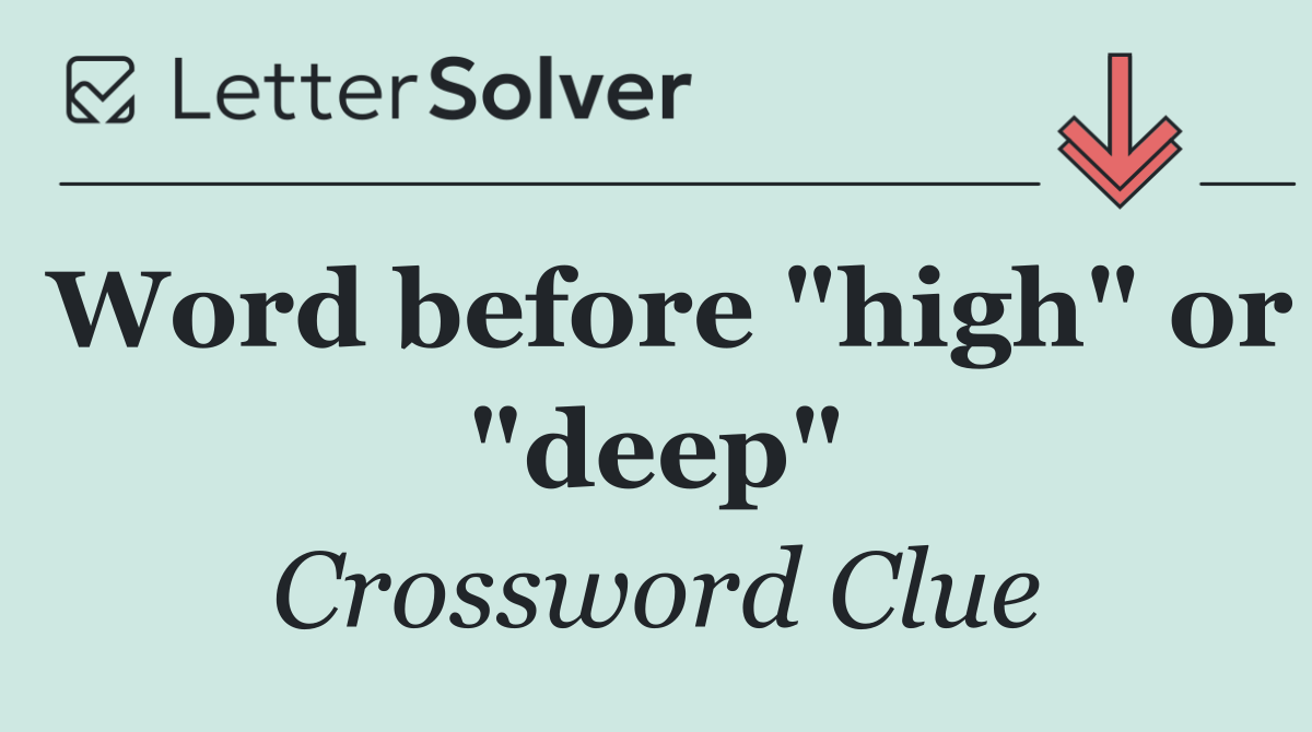 Word before "high" or "deep"