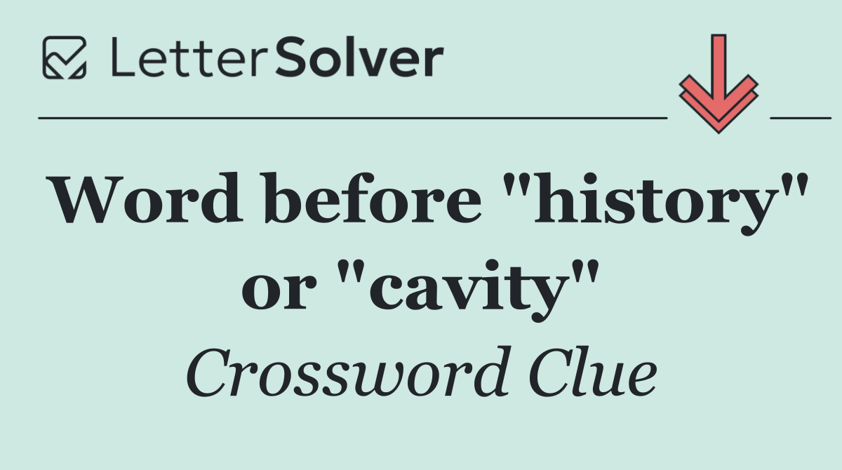 Word before "history" or "cavity"