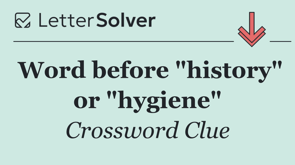Word before "history" or "hygiene"