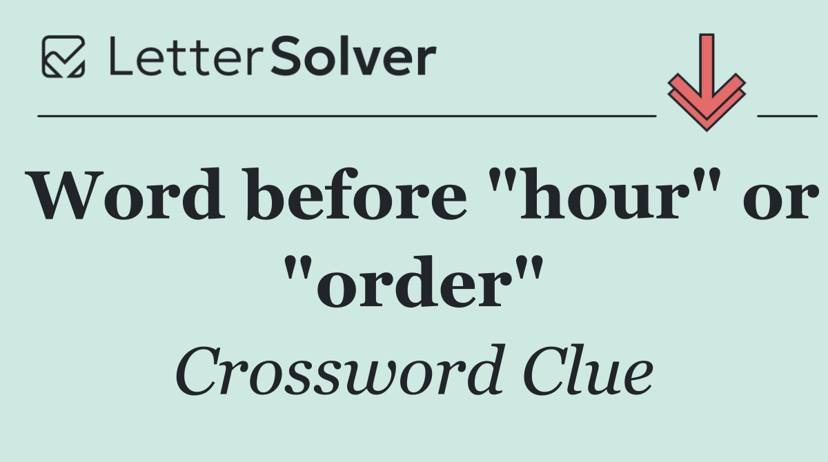 Word before "hour" or "order"