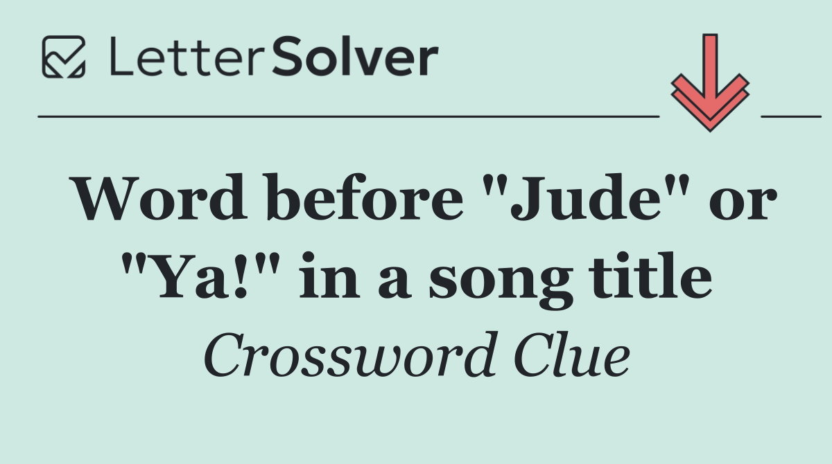 Word before "Jude" or "Ya!" in a song title