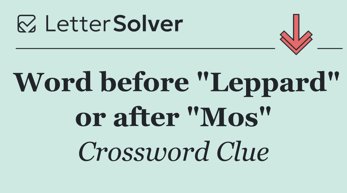 Word before "Leppard" or after "Mos"