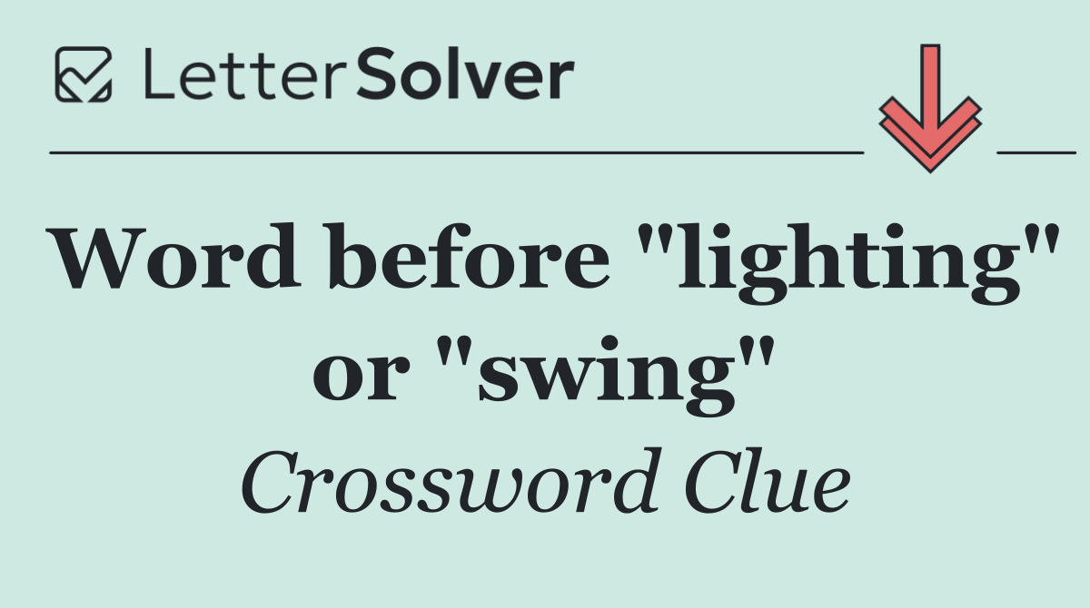 Word before "lighting" or "swing"